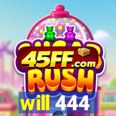 will 444